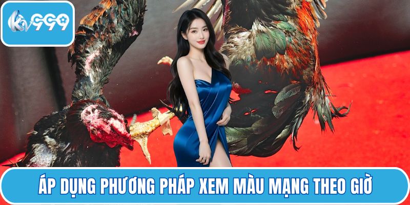 Áp dụng phương pháp xem màu mạng theo giờ
