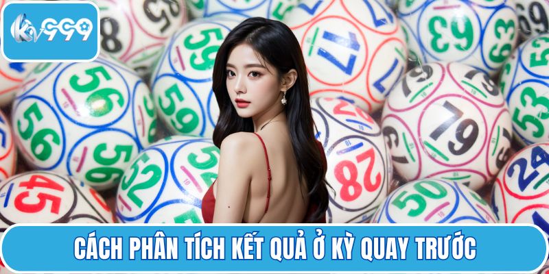 Cách phân tích kết quả ở kỳ quay trước