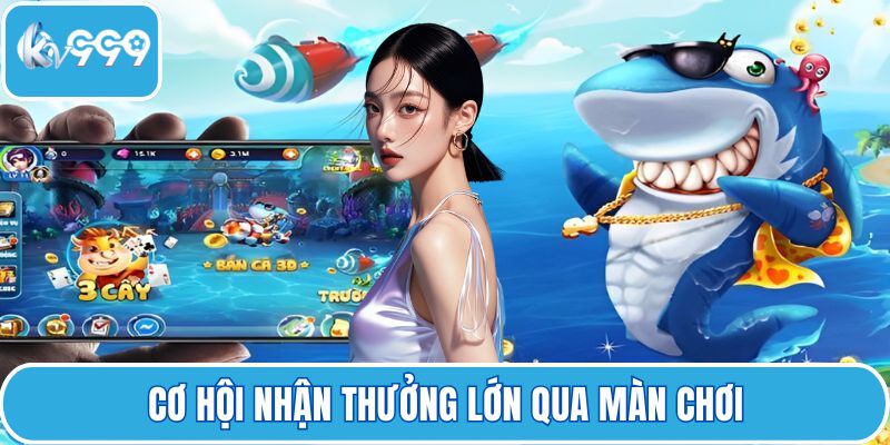 Cơ hội nhận thưởng lớn qua màn chơi