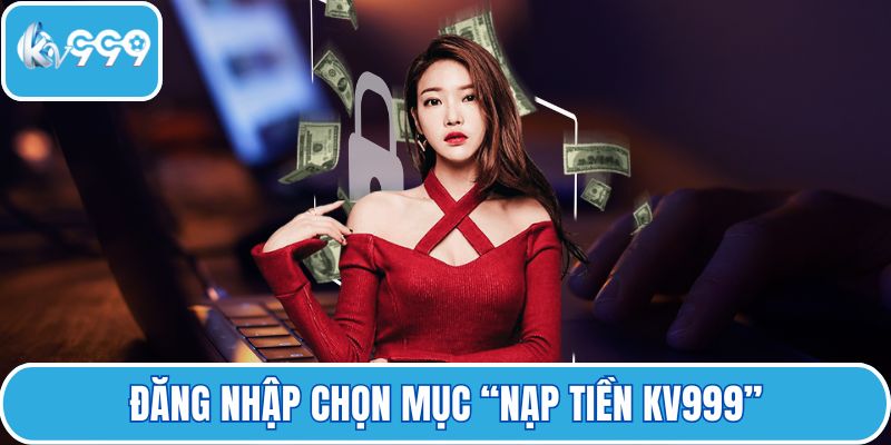 Đăng nhập chọn mục “Nạp tiền KV999”