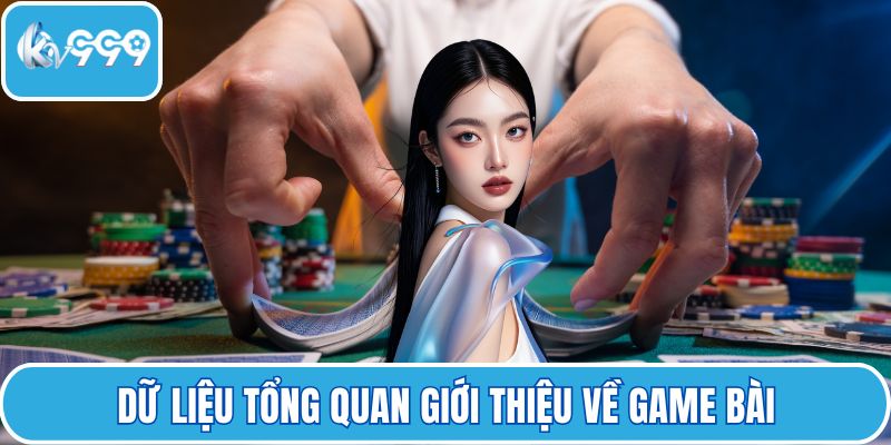 Dữ liệu tổng quan giới thiệu về game bài