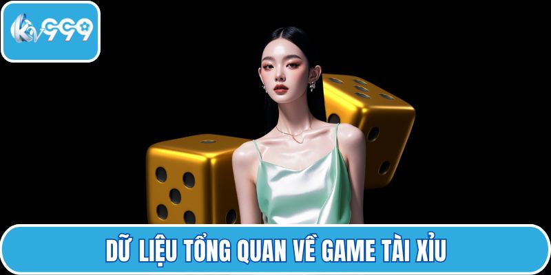 Dữ liệu tổng quan về game tài xỉu