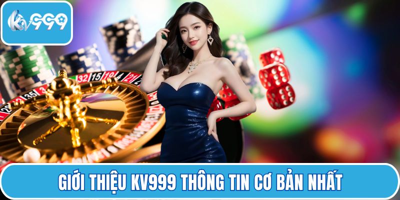 Giới thiệu KV999 thông tin cơ bản nhất
