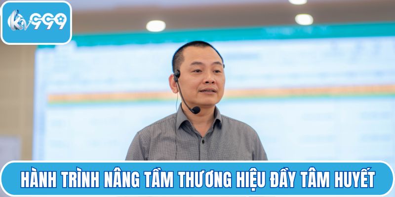 Hành trình nâng tầm thương hiệu đầy tâm huyết