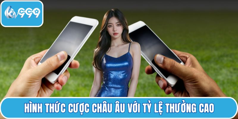 Hình thức cược châu Âu với tỷ lệ thưởng cao
