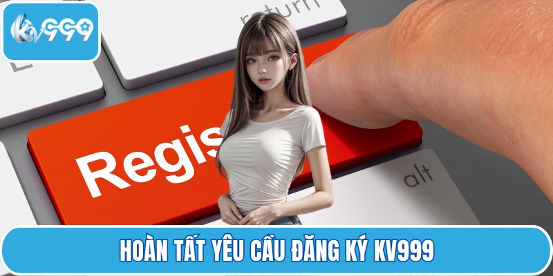 Hoàn tất yêu cầu đăng ký KV999