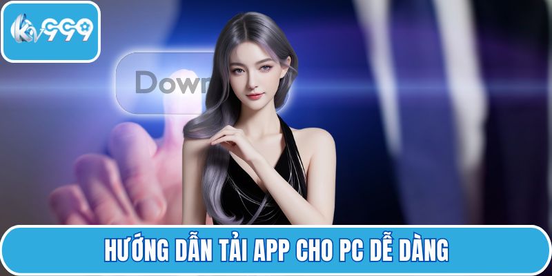 Hướng dẫn tải app cho PC dễ dàng