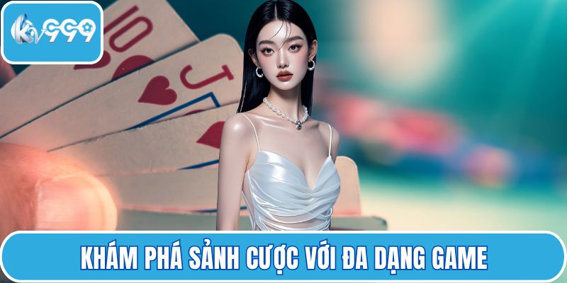 Khám phá sảnh cược với đa dạng game
