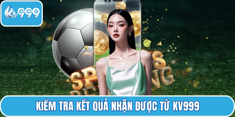 Kiểm tra kết quả nhận được từ KV999