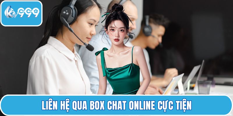 Liên hệ qua box chat online cực tiện