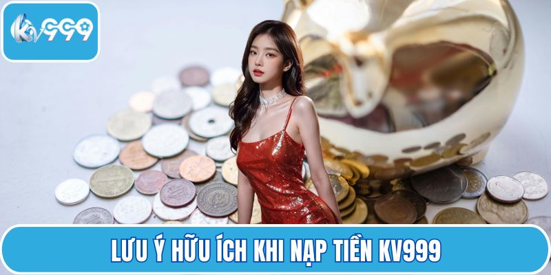 Lưu ý hữu ích khi nạp tiền KV999