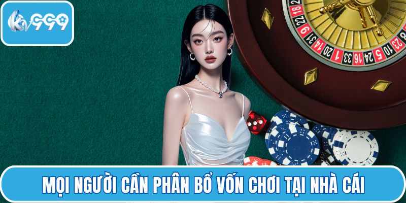 Mọi người cần phân bổ vốn chơi tại nhà cái