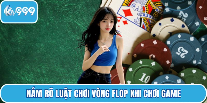 Nắm rõ luật chơi vòng flop khi chơi game