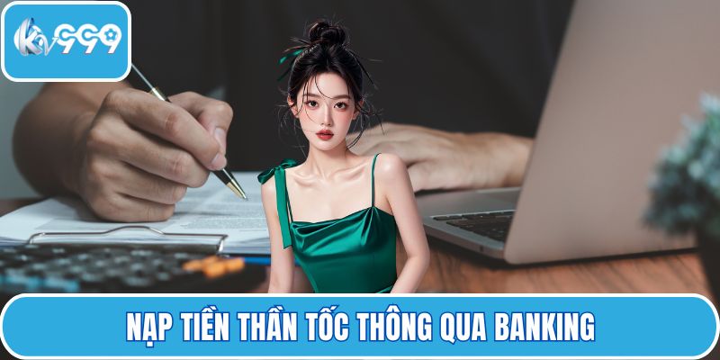 Nạp tiền thần tốc thông qua Banking