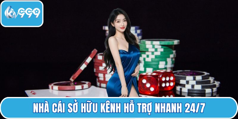 Nhà cái sở hữu kênh hỗ trợ nhanh 24/7