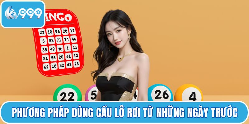 Phương pháp dùng cầu lô rơi từ những ngày trước