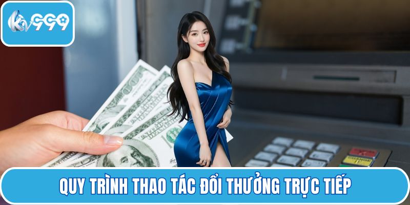 Quy trình thao tác đổi thưởng trực tiếp