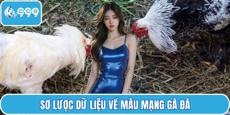 Sơ lược dữ liệu về màu mạng gà đá