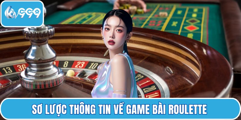 Sơ lược thông tin về game bài roulette