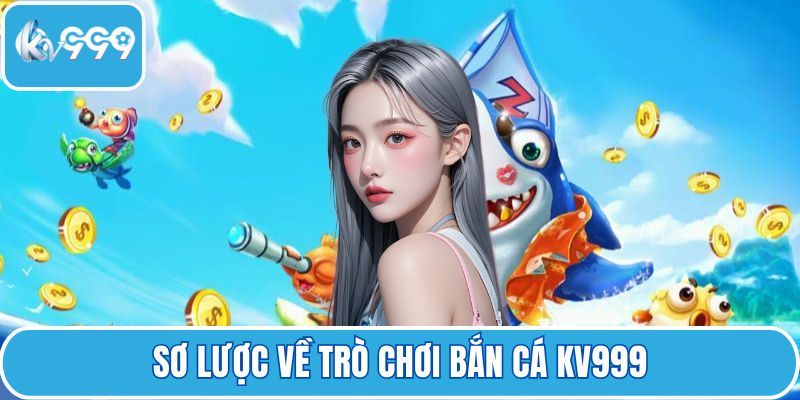 Sơ lược về trò chơi bắn cá KV999