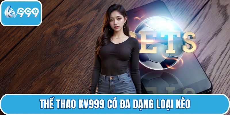 Thể thao KV999 có đa dạng loại kèo