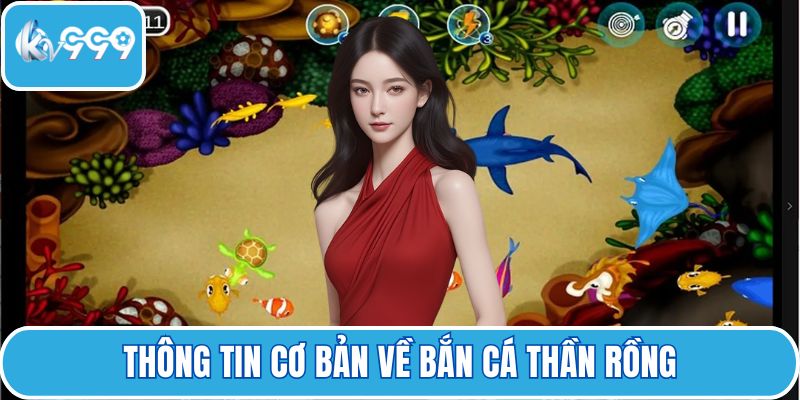 Thông tin cơ bản về bắn cá thần rồng