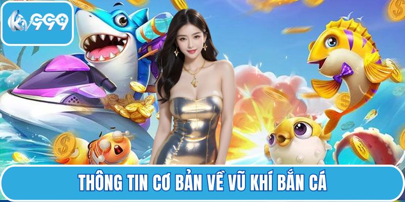 Thông tin cơ bản về vũ khí bắn cá