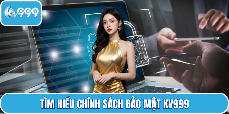 Tìm hiểu chính sách bảo mật KV999