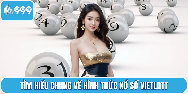 Tìm hiểu chung về hình thức xổ số Vietlott