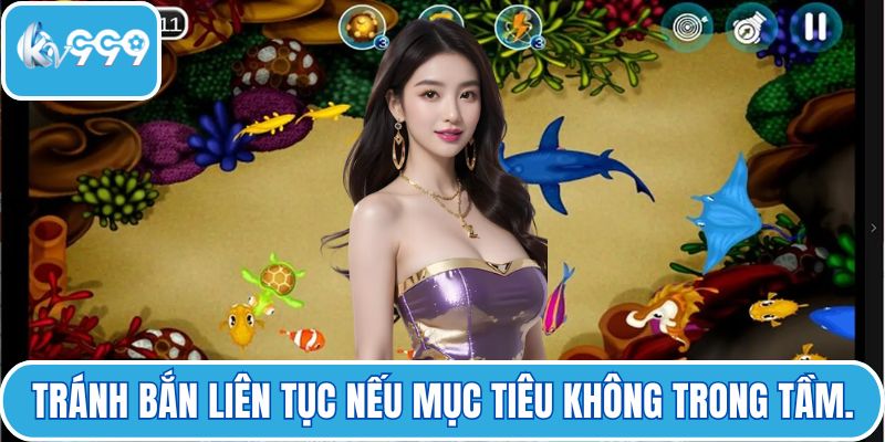 Tránh bắn liên tục nếu mục tiêu không trong tầm.
