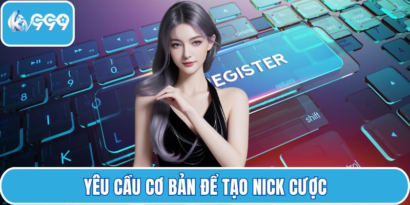 Yêu cầu cơ bản để tạo nick cược