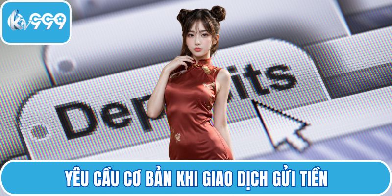 Yêu cầu cơ bản khi giao dịch gửi tiền